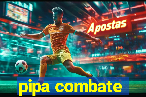 pipa combate